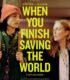 When You Finish Saving the World izle